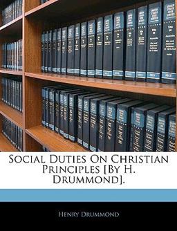 Social Duties on Christian Principles [by H Drummond]