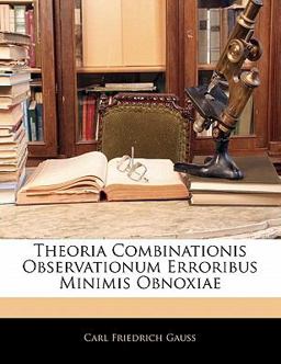 Theoria Combinationis Observationum Erroribus Minimis Obnoxiae