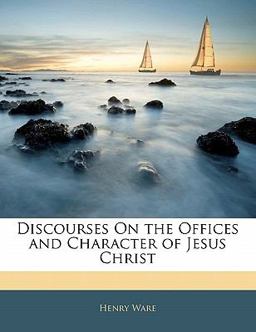 Discourses on the Offices and Character of Jesus Christ