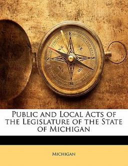 Public and Local Acts of the Legislature of the State of Michigan