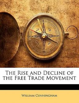 The Rise and Decline of the Free Trade Movement The Rise and Decline of the Free Trade Movement