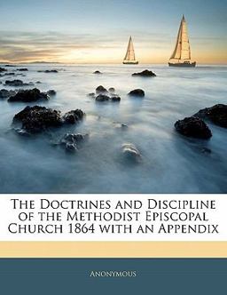 The Doctrines and Discipline of the Methodist Episcopal Church 1864 with an Appendix