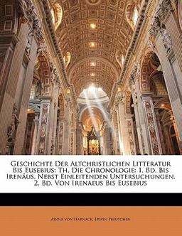 Geschichte der Altchristlichen Litteratur Bis Eusebius Geschichte der Altchristlichen Litteratur Bis Eusebius