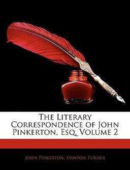 The Literary Correspondence of John Pinkerton, Esq