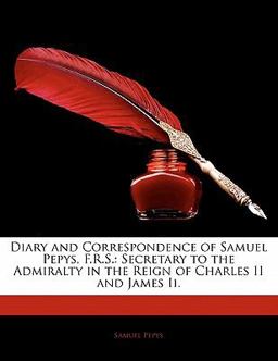 Diary and Correspondence of Samuel Pepys, F R S