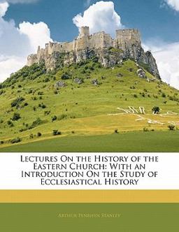 Lectures on the History of the Eastern Church