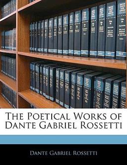 The Poetical Works of Dante Gabriel Rossetti