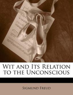 Wit and Its Relation to the Unconscious
