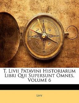 T Livii Patavini Historiarum Libri Qui Supersunt Omnes