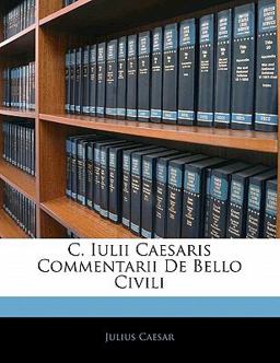 C Iulii Caesaris Commentarii de Bello Civili