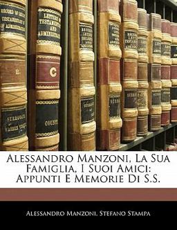 Alessandro Manzoni, la Sua Famiglia, I Suoi Amici