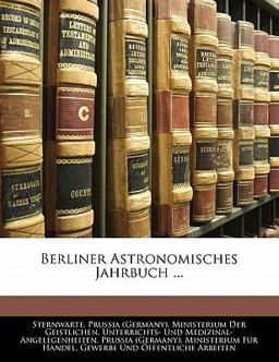 Berliner Astronomisches Jahrbuch ... Berliner Astronomisches Jahrbuch ...