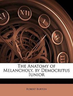 The Anatomy of Melancholy, by Democritus Iunior