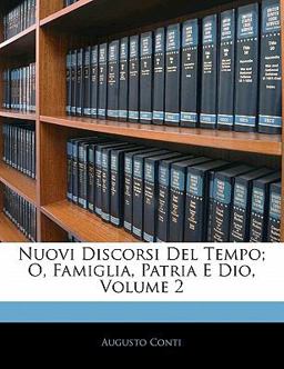 Nuovi Discorsi Del Tempo; O, Famiglia, Patria E Dio