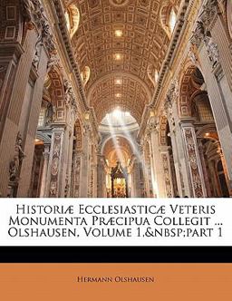 Historiæ Ecclesiasticæ Veteris Monumenta Præcipua Collegit Olshausen