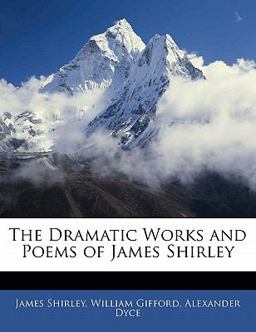 The Dramatic Works and Poems of James Shirley