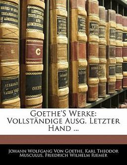 Goethe's Werke: Vollständige Ausg. Letzter Hand ...
