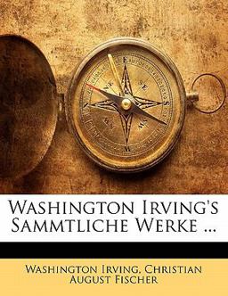 Washington Irving's Sammtliche Werke ...