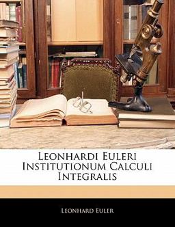 Leonhardi Euleri Institutionum Calculi Integralis
