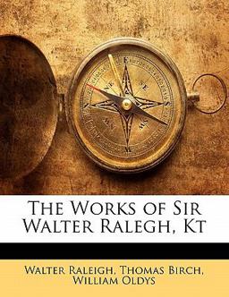 The Works of Sir Walter Ralegh, Kt