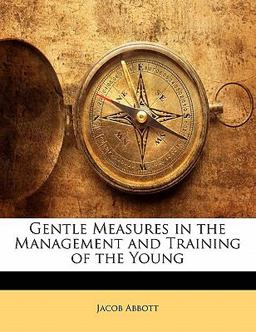 Gentle Measures in the Management and Training of the Young