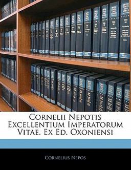 Cornelii Nepotis Excellentium Imperatorum Vitae Ex Ed Oxoniensi