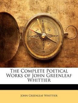 The Complete Poetical Works of John Greenleaf Whittier