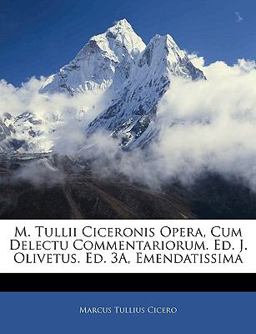 M Tullii Ciceronis Opera, Cum Delectu Commentariorum Ed J Olivetus Ed 3a, Emendatissim