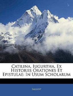 Catilina, Iugurtha, Ex Historiis Orationes et Epistulae