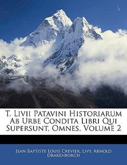 T Livii Patavini Historiarum Ab Urbe Condita Libri Qui Supersunt, Omnes