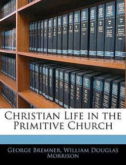 Christian Life in the Primitive Church