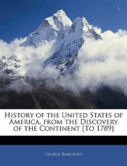History of the United States of America, from the Discovery of the Continent [to 1789]