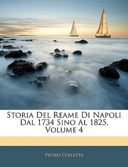 Storia Del Reame Di Napoli Dal 1734 Sino Al 1825