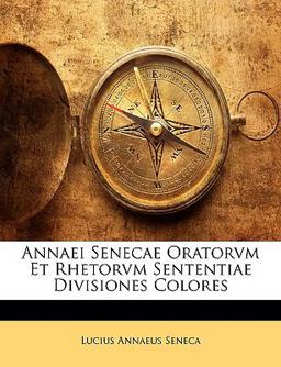 Annaei Senecae Oratorvm et Rhetorvm Sententiae Divisiones Colores