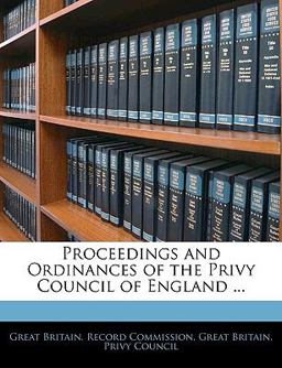 Proceedings and Ordinances of the Privy Council of England