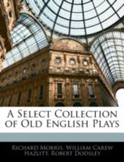 A Select Collection of Old English Plays