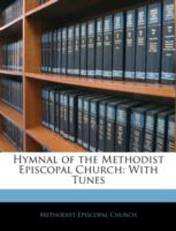 Hymnal of the Methodist Episcopal Church Hymnal of the Methodist Episcopal Church