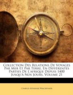 Collection des Relations de Voyages Par Mer et Par Terre, en Différentes Parties de L'Afrique Depuis 1400 Jusqu'À Nos Jours