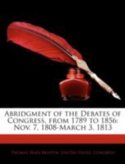 Abridgment of the Debates of Congress, from 1789 To 1856