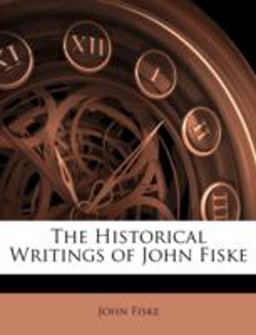 The Historical Writings of John Fiske