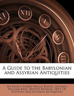 A Guide to the Babylonian and Assyrian Antiquities