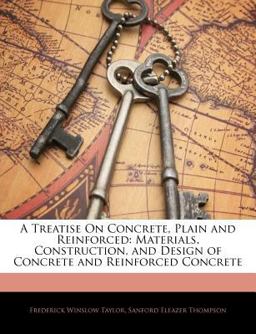 A Treatise on Concrete, Plain and Reinforced