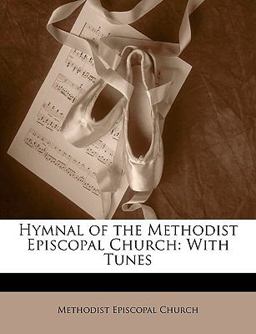 Hymnal of the Methodist Episcopal Church Hymnal of the Methodist Episcopal Church