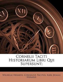 Cornelii Taciti Historiarum Libri Qui Supersunt;