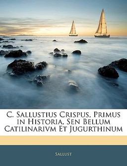 C Sallustius Crispus, Primus in Historia, Sen Bellum Catilinarivm et Jugurthinum