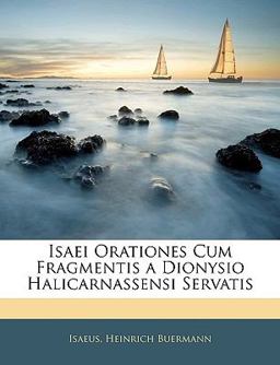 Isaei Orationes Cum Fragmentis a Dionysio Halicarnassensi Servatis