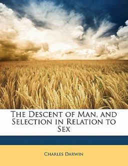 The Descent of Man, and Selection in Relation to Sex The Descent of Man, and Selection in Relation to Sex