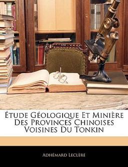 Étude Géologique et Minière des Provinces Chinoises Voisines du Tonkin