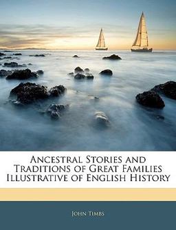 Ancestral Stories and Traditions of Great Families Illustrative of English History