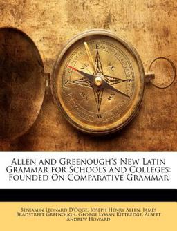 Allen and Greenough's New Latin Grammar for Schools and Colleges